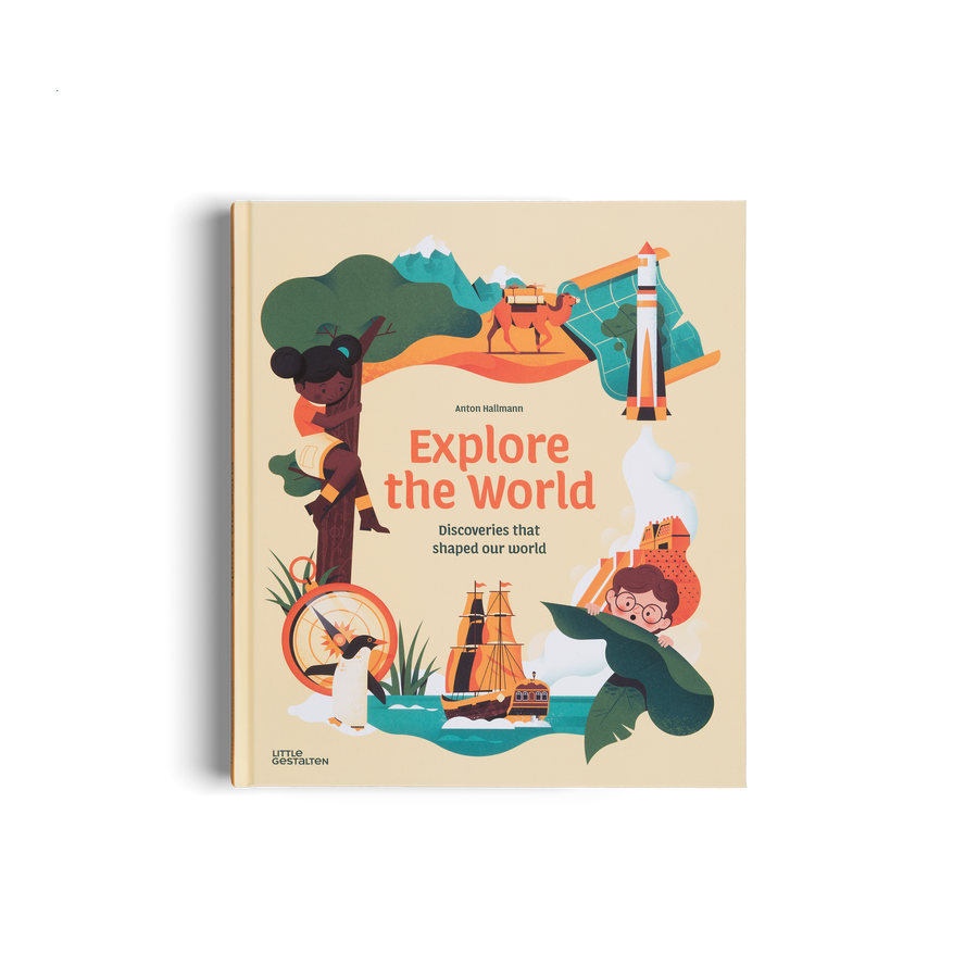 Explore the World, Discoveries that shaped our world by Anton Hallman and Little Gestalten