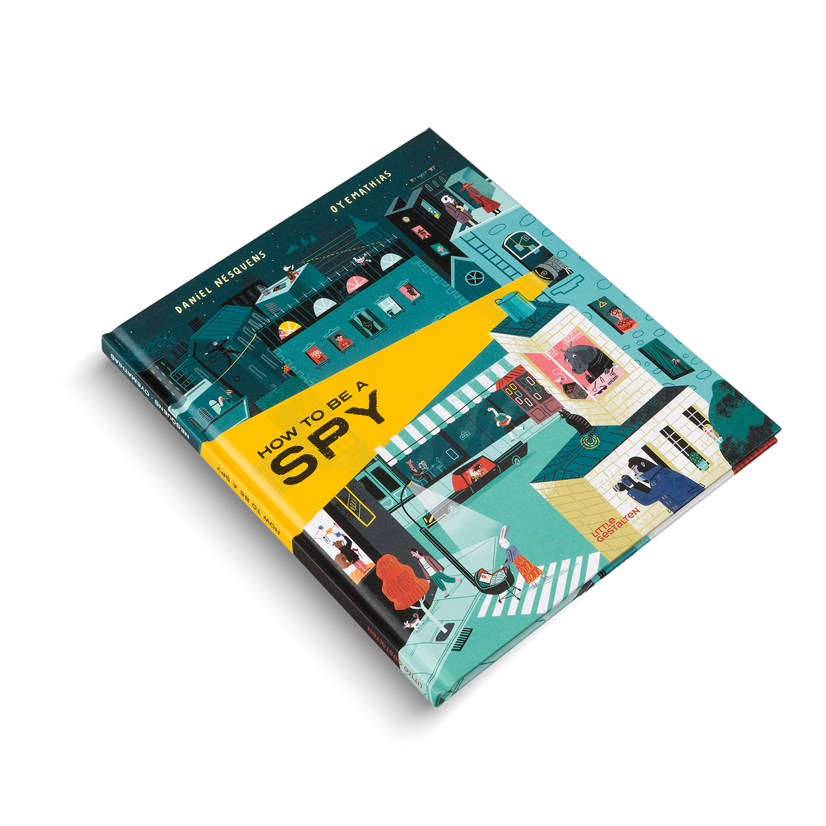 How to be a Spy is a children's book by Little Gestalten, Daniel Nesquens and Oyemathias