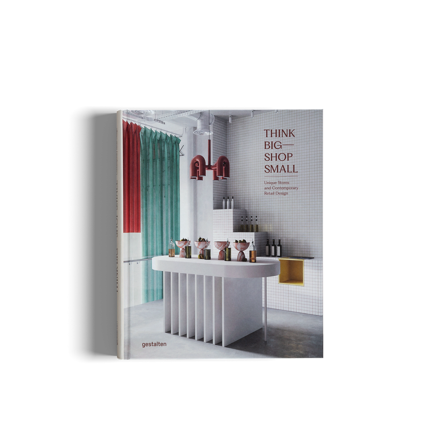 Think Big - Shop Small - Unique Stores and Contemporary Retail Design