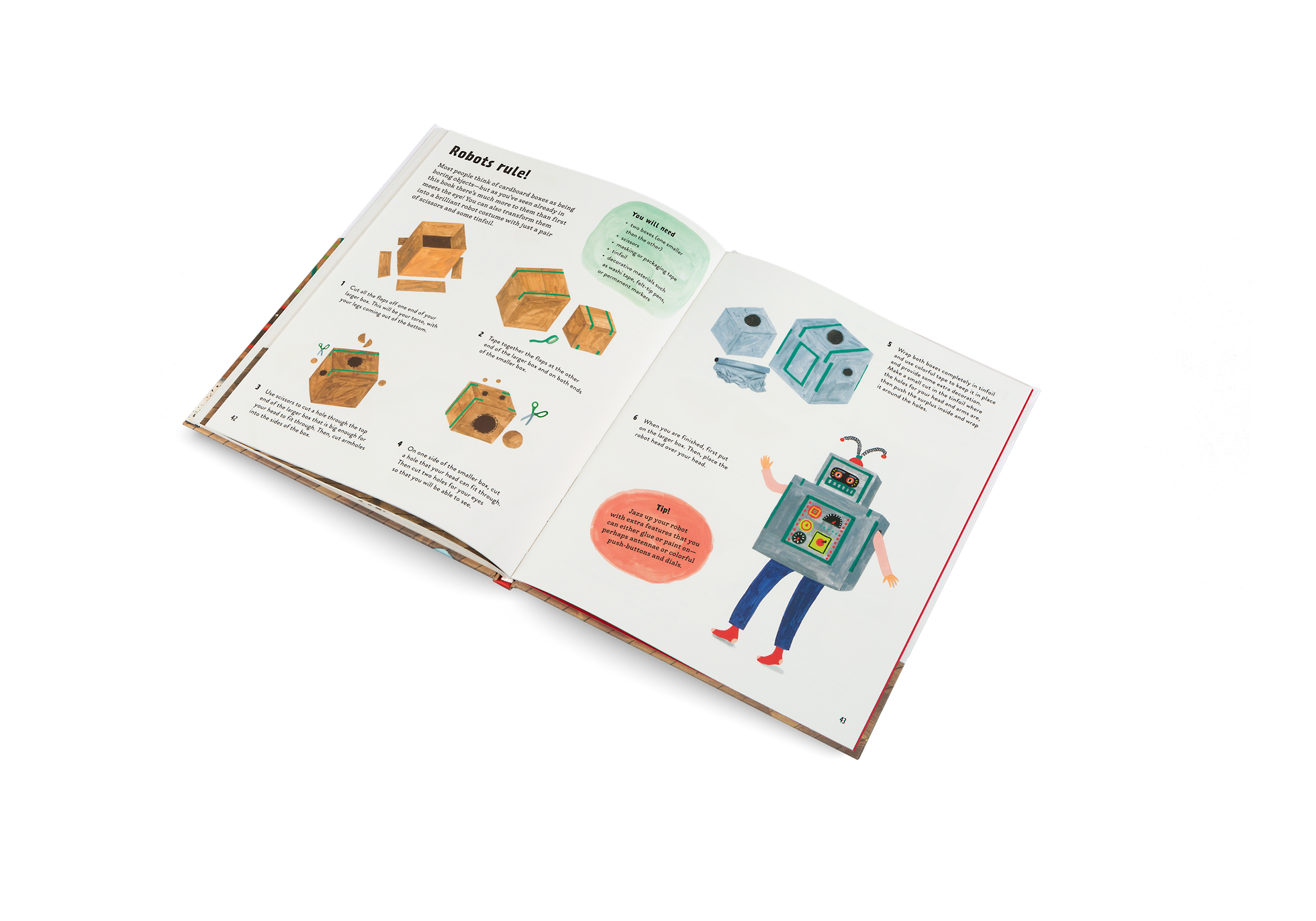Most people think of cardboard boxes as being boring objects—but as you’ve seen already in this book there’s much more to them than first meets the eye! You can also transform them into a brilliant robot costume with just a pair of scissors and some tinfoil. Let's Play Indoors! shows you how to became a robot.