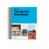 The World's Best Shops - How they started, the people behind them, and how you can open one too