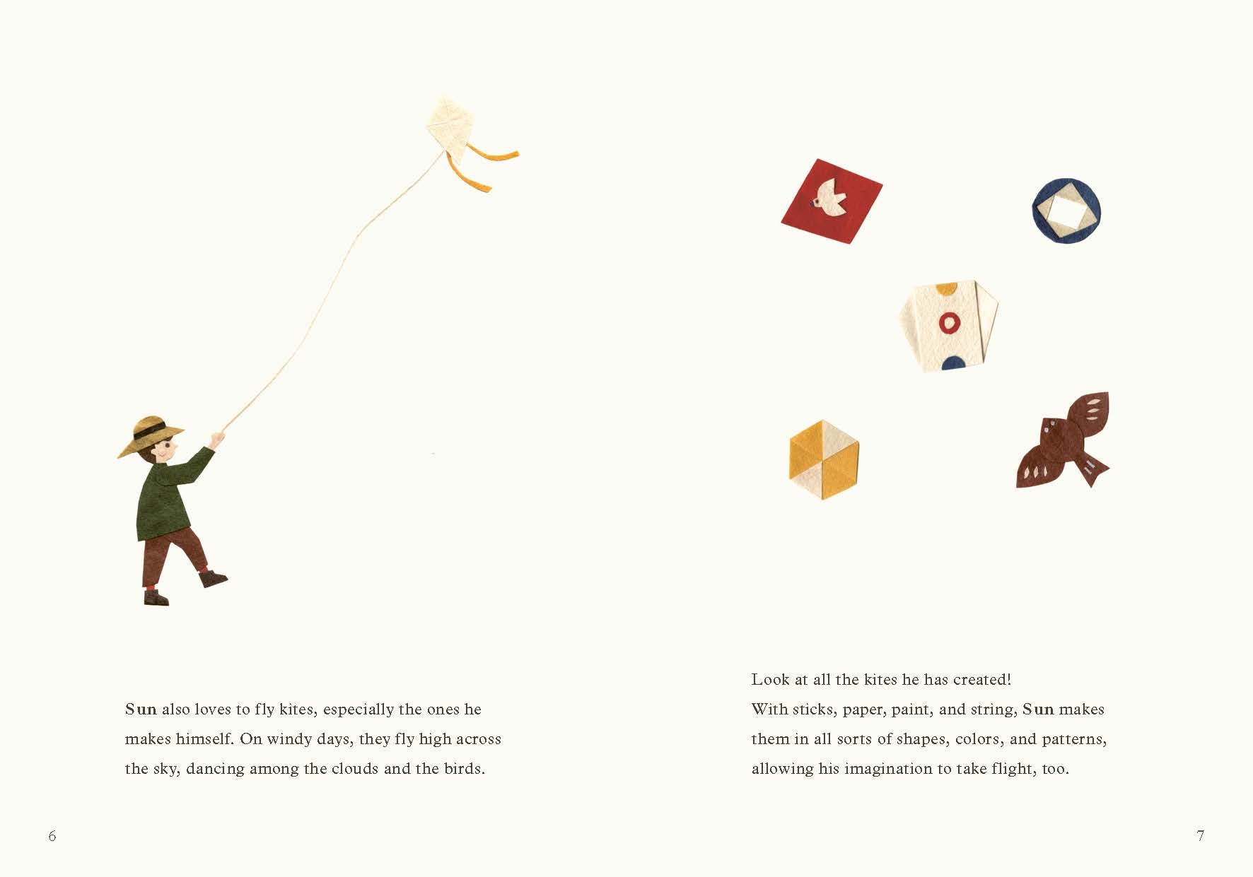 Sun also loves to fly kites, especially the ones he makes himself. On windy days, they fly high across the sky, dancing among the clouds and the birds. Find out more about him in Sun and Shiro and the Polka-Dot Snake.